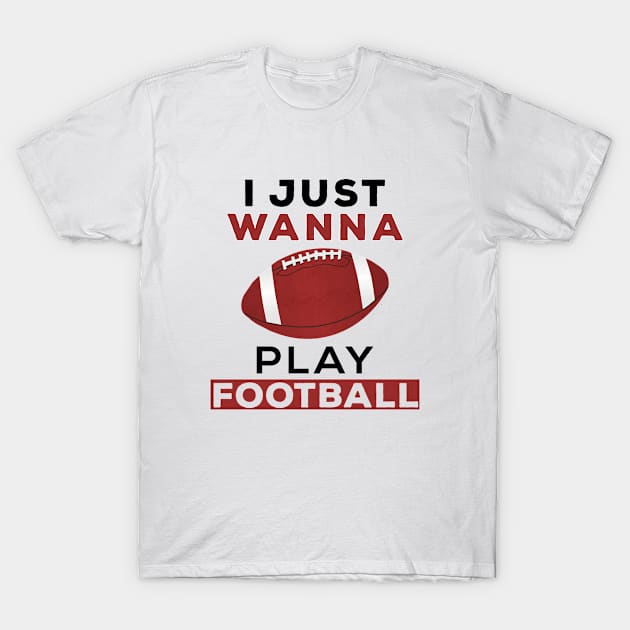 I just wanna play football T-Shirt by Gorilla Designz